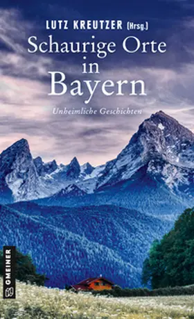 Kreutzer / Artmeier / Böhm |  Schaurige Orte in Bayern | Buch |  Sack Fachmedien