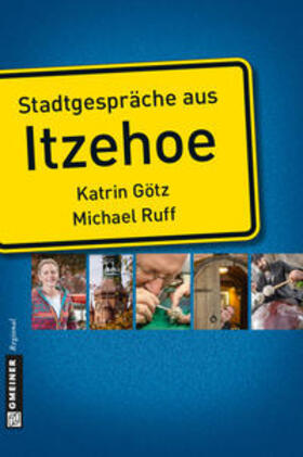 Götz / Ruff |  Stadtgespräche aus Itzehoe | Buch |  Sack Fachmedien