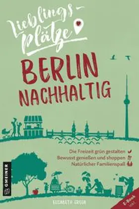 Green |  Lieblingsplätze Berlin nachhaltig | Buch |  Sack Fachmedien