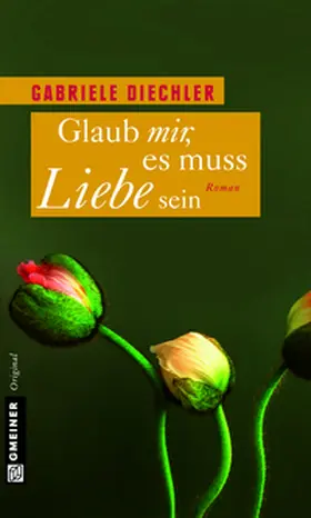 Diechler |  Glaub mir, es muss Liebe sein | eBook | Sack Fachmedien