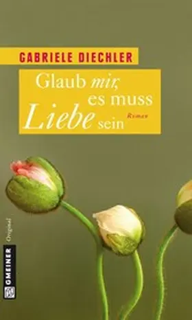 Diechler | Glaub mir, es muss Liebe sein | E-Book | www.sack.de