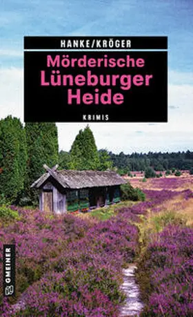 Hanke / Kröger |  Mörderische Lüneburger Heide | eBook | Sack Fachmedien