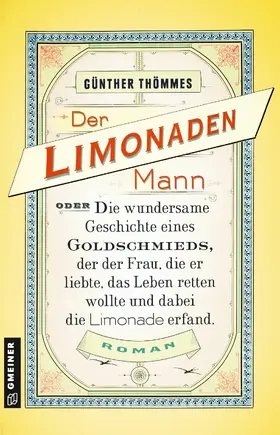 Thömmes |  Der Limonadenmann oder Die wundersame Geschichte eines Goldschmieds, der der Frau, die er liebte, das Leben retten wollte und dabei die Limonade erfand | eBook | Sack Fachmedien