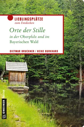 Bruckner / Burkhard |  Orte der Stille in der Oberpfalz und im Bayerischen Wald | eBook | Sack Fachmedien