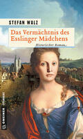 Walz |  Das Vermächtnis des Esslinger Mädchens | eBook | Sack Fachmedien