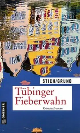 Stich / Grund |  Tübinger Fieberwahn | eBook | Sack Fachmedien