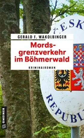 Wakolbinger |  Mordsgrenzverkehr im Böhmerwald | eBook | Sack Fachmedien