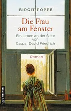 Poppe |  Die Frau am Fenster - Ein Leben an der Seite von Caspar David Friedrich | eBook | Sack Fachmedien