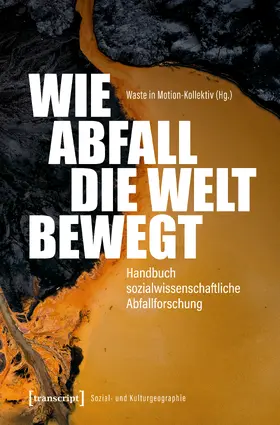 Idies / Bergmann / Eitel |  Wie Abfall die Welt bewegt – Handbuch sozialwissenschaftliche Abfallforschung | eBook | Sack Fachmedien
