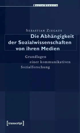 Ziegaus |  Die Abhängigkeit der Sozialwissenschaften von ihren Medien | eBook | Sack Fachmedien