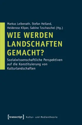 Leibenath / Heiland / Kilper | Wie werden Landschaften gemacht? | E-Book | sack.de