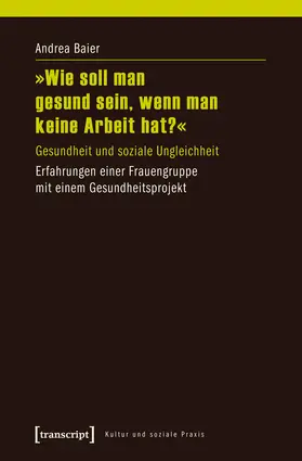 Baier |  »Wie soll man gesund sein, wenn man keine Arbeit hat?« | eBook | Sack Fachmedien