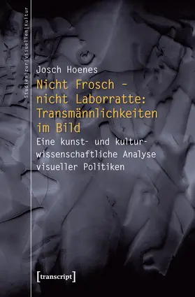 Hoenes |  Nicht Frosch – nicht Laborratte: Transmännlichkeiten im Bild | eBook | Sack Fachmedien