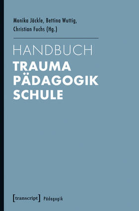 Jäckle / Wuttig / Fuchs | Handbuch Trauma - Pädagogik - Schule | E-Book | sack.de