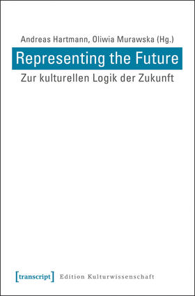 Hartmann / Murawska | Representing the Future: Zur kulturellen Logik der Zukunft | E-Book | sack.de
