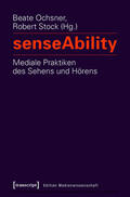 Ochsner / Stock |  senseAbility - Mediale Praktiken des Sehens und Hörens | eBook | Sack Fachmedien