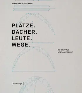 Bazak / Kampe / Ortmann |  Plätze. Dächer. Leute. Wege. | eBook | Sack Fachmedien