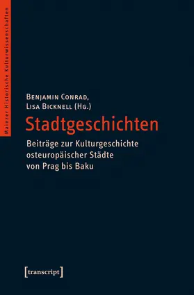 Conrad / Bicknell | Stadtgeschichten – Beiträge zur Kulturgeschichte osteuropäischer Städte von Prag bis Baku | E-Book | sack.de
