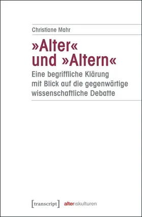 Mahr |  »Alter« und »Altern« – eine begriffliche Klärung mit Blick auf die gegenwärtige wissenschaftliche Debatte | eBook | Sack Fachmedien