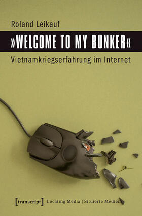 Leikauf | »Welcome to My Bunker« - Vietnamkriegserfahrung im Internet | E-Book | sack.de