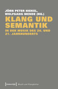 Hiekel / Mende |  Klang und Semantik in der Musik des 20. und 21. Jahrhunderts | eBook | Sack Fachmedien