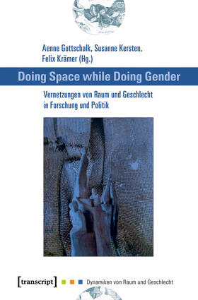 Gottschalk / Kersten / Krämer | Doing Space while Doing Gender - Vernetzungen von Raum und Geschlecht in Forschung und Politik | E-Book | sack.de