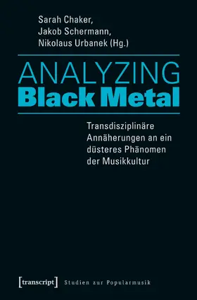 Chaker / Schermann / Urbanek |  Analyzing Black Metal – Transdisziplinäre Annäherungen an ein düsteres Phänomen der Musikkultur | eBook | Sack Fachmedien