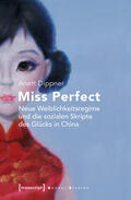 Dippner |  Miss Perfect - Neue Weiblichkeitsregime und die sozialen Skripte des Glücks in China | eBook | Sack Fachmedien
