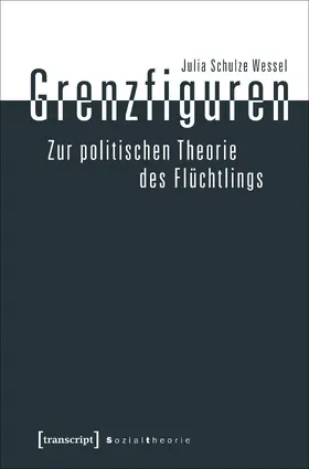 Schulze Wessel |  Grenzfiguren – Zur politischen Theorie des Flüchtlings | eBook | Sack Fachmedien