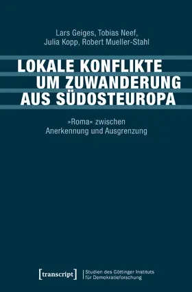 Geiges / Neef / Kopp |  Lokale Konflikte um Zuwanderung aus Südosteuropa | eBook | Sack Fachmedien
