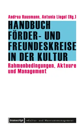 Hausmann / Liegel |  Handbuch Förder- und Freundeskreise in der Kultur | eBook | Sack Fachmedien