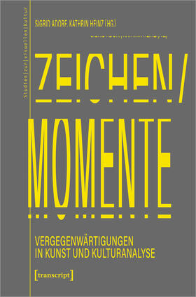 Adorf / Heinz | Zeichen/Momente. Vergegenwärtigungen in Kunst und Kulturanalyse | E-Book | sack.de