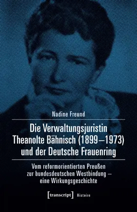 Freund |  Die Verwaltungsjuristin Theanolte Bähnisch (1899–1973) und der Deutsche Frauenring | eBook | Sack Fachmedien
