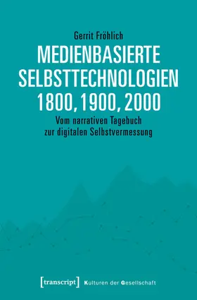 Fröhlich |  Medienbasierte Selbsttechnologien 1800, 1900, 2000 | eBook | Sack Fachmedien