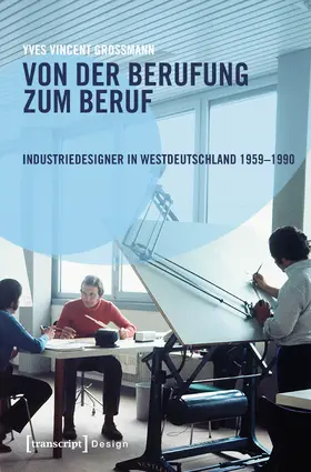 Grossmann |  Von der Berufung zum Beruf: Industriedesigner in Westdeutschland 1959–1990 | eBook | Sack Fachmedien