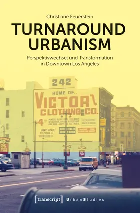 Feuerstein | Turnaround Urbanism – Perspektivwechsel und Transformation in Downtown Los Angeles | E-Book | sack.de