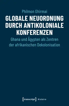 Ghirmai |  Globale Neuordnung durch antikoloniale Konferenzen | eBook | Sack Fachmedien