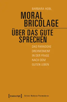 Hobl |  Moral Bricolage – über das Gute sprechen | eBook | Sack Fachmedien