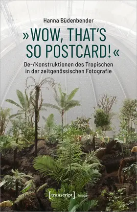 Büdenbender |  »Wow, that's so postcard!« – De-/Konstruktionen des Tropischen in der zeitgenössischen Fotografie | eBook | Sack Fachmedien