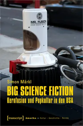 Märkl |  Big Science Fiction – Kernfusion und Popkultur in den USA | eBook | Sack Fachmedien