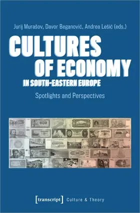 Murašov / Murasov / Beganovic |  Cultures of Economy in South-Eastern Europe | eBook | Sack Fachmedien