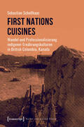Schellhaas |  First Nations Cuisines - Wandel und Professionalisierung indigener Ernährungskulturen in British Columbia, Kanada | eBook | Sack Fachmedien