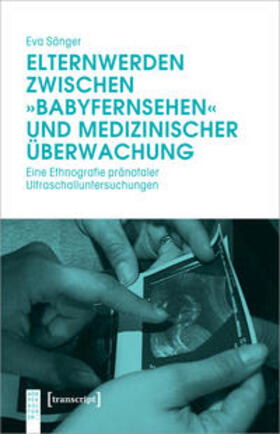 Sänger | Elternwerden zwischen »Babyfernsehen« und medizinischer Überwachung | E-Book | sack.de