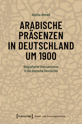 Ahmed |  Arabische Präsenzen in Deutschland um 1900 | eBook | Sack Fachmedien