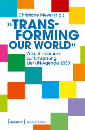 Meyer |  »Transforming our World« - Zukunftsdiskurse zur Umsetzung der UN-Agenda 2030 | eBook | Sack Fachmedien