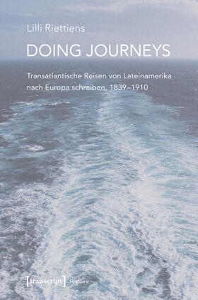 Riettiens | Doing Journeys - Transatlantische Reisen von Lateinamerika nach Europa schreiben, 1839-1910 | E-Book | sack.de