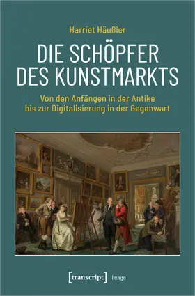 Häußler |  Die Schöpfer des Kunstmarkts | eBook | Sack Fachmedien