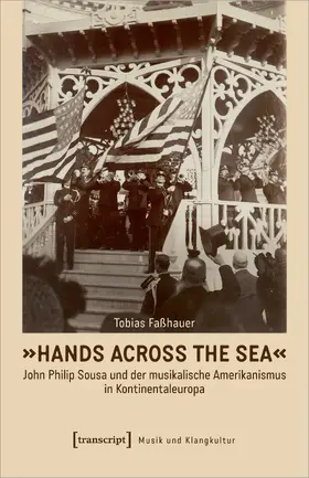 Faßhauer |  »Hands Across the Sea« – John Philip Sousa und der musikalische Amerikanismus in Kontinentaleuropa | eBook | Sack Fachmedien