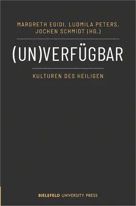Egidi / Peters / Schmidt |  (Un)verfügbar – Kulturen des Heiligen | eBook | Sack Fachmedien