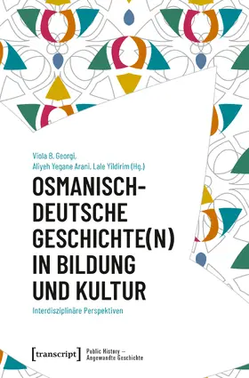Georgi / Arani / Yildirim |  Osmanisch-deutsche Geschichte(n) in Bildung und Kultur | eBook | Sack Fachmedien